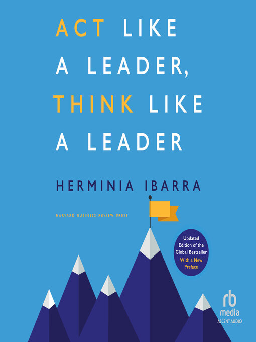 Title details for Act Like a Leader, Think Like a Leader by Herminia Ibarra - Available